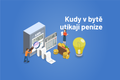 Kudy v bytě utíkají peníze